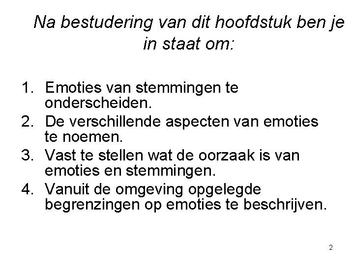 Na bestudering van dit hoofdstuk ben je in staat om: 1. Emoties van stemmingen