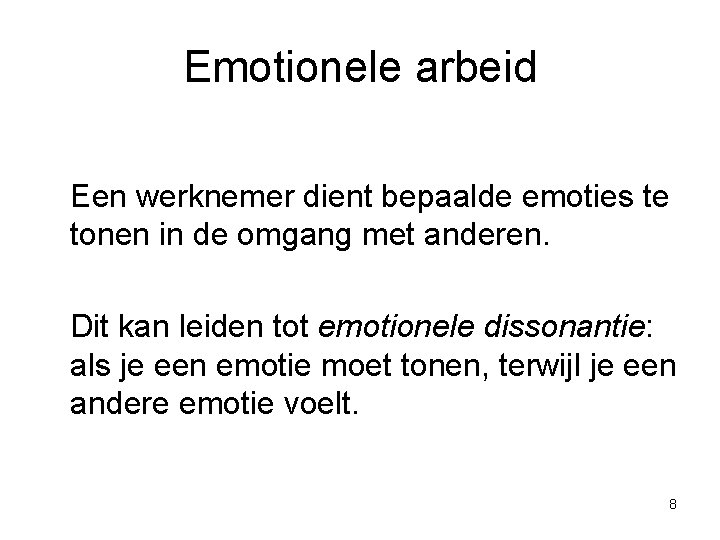 Emotionele arbeid Een werknemer dient bepaalde emoties te tonen in de omgang met anderen.