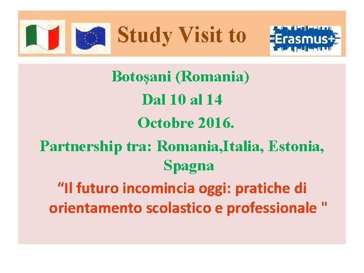 Study Visit to Botoșani (Romania) Dal 10 al 14 Octobre 2016. Partnership tra: Romania,