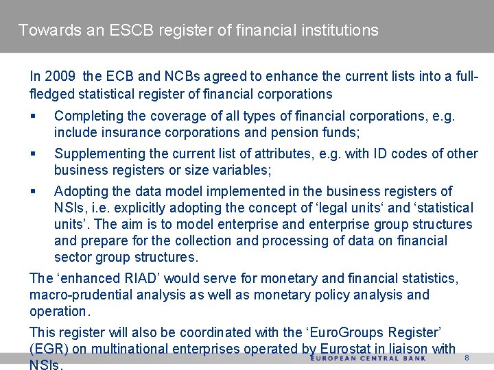 Towards an ESCB register of financial institutions In 2009 the ECB and NCBs agreed
