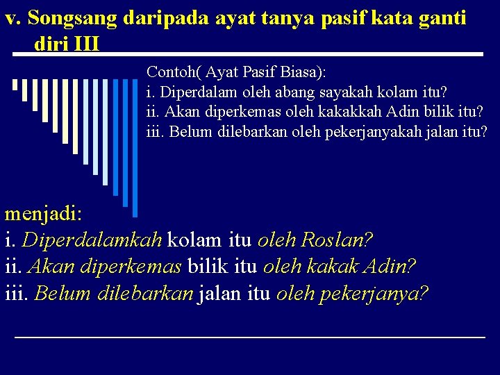 v. Songsang daripada ayat tanya pasif kata ganti diri III Contoh( Ayat Pasif Biasa):