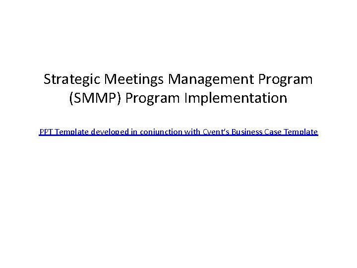 Strategic Meetings Management Program (SMMP) Program Implementation PPT Template developed in conjunction with Cvent’s