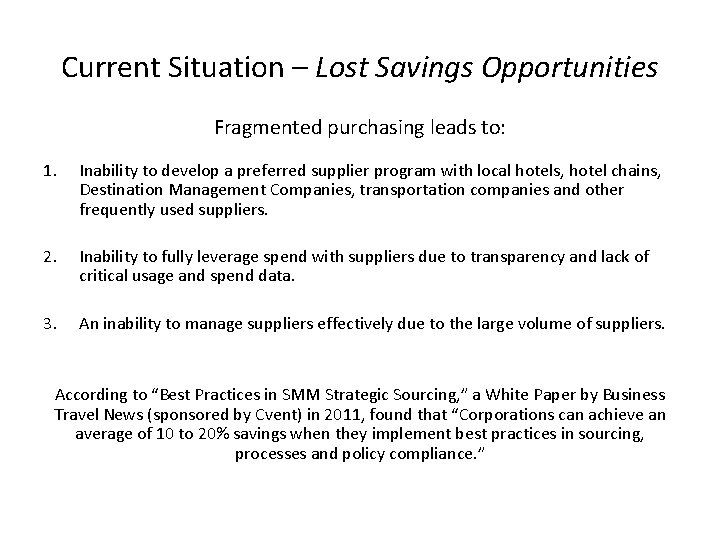 Current Situation – Lost Savings Opportunities Fragmented purchasing leads to: 1. Inability to develop