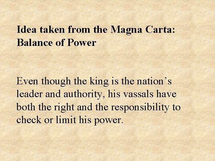 Idea taken from the Magna Carta: Balance of Power Even though the king is