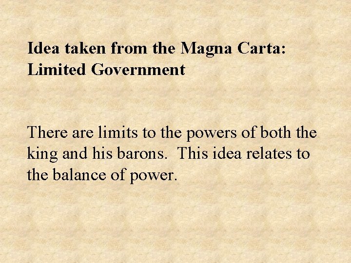 Idea taken from the Magna Carta: Limited Government There are limits to the powers