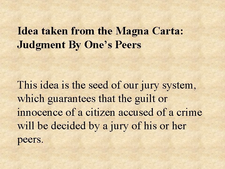Idea taken from the Magna Carta: Judgment By One’s Peers This idea is the