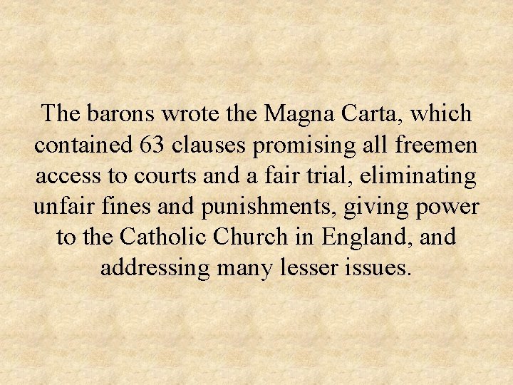 The barons wrote the Magna Carta, which contained 63 clauses promising all freemen access