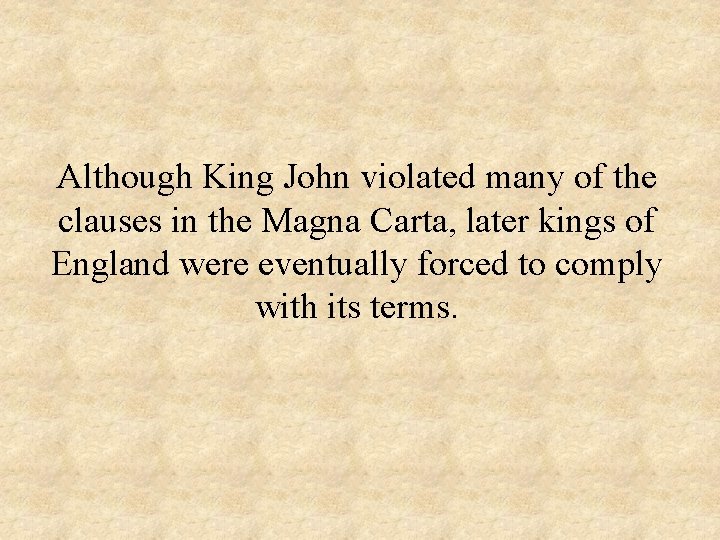 Although King John violated many of the clauses in the Magna Carta, later kings
