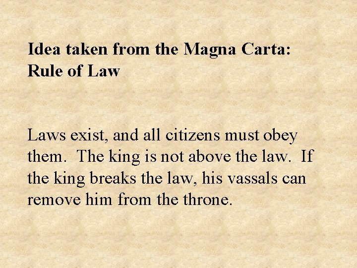 Idea taken from the Magna Carta: Rule of Laws exist, and all citizens must