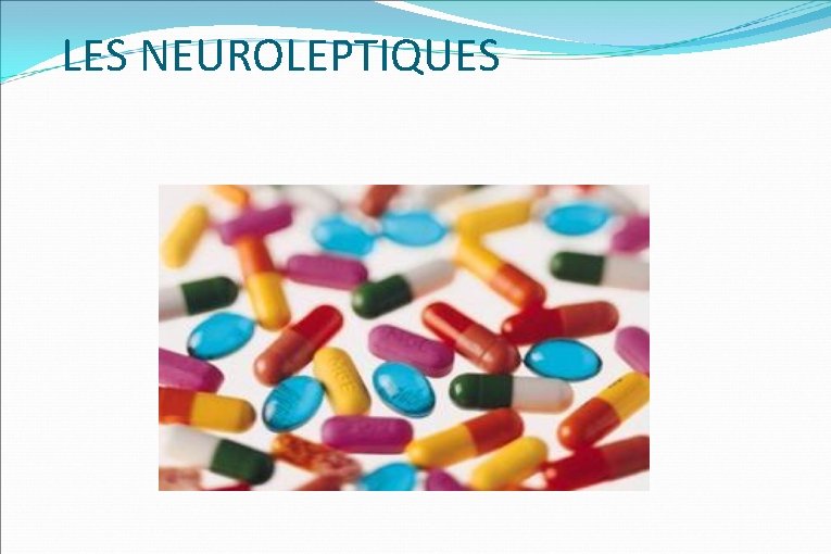 LES NEUROLEPTIQUES 