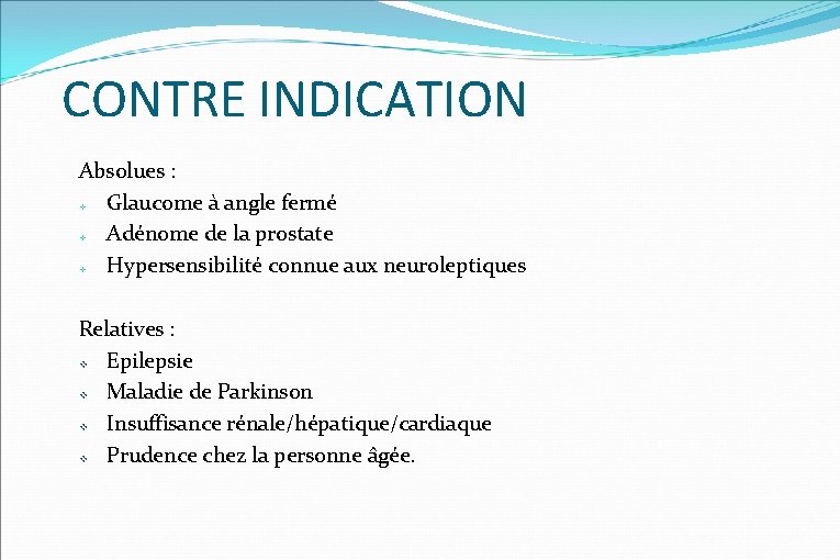 CONTRE INDICATION Absolues : Glaucome à angle fermé Adénome de la prostate Hypersensibilité connue