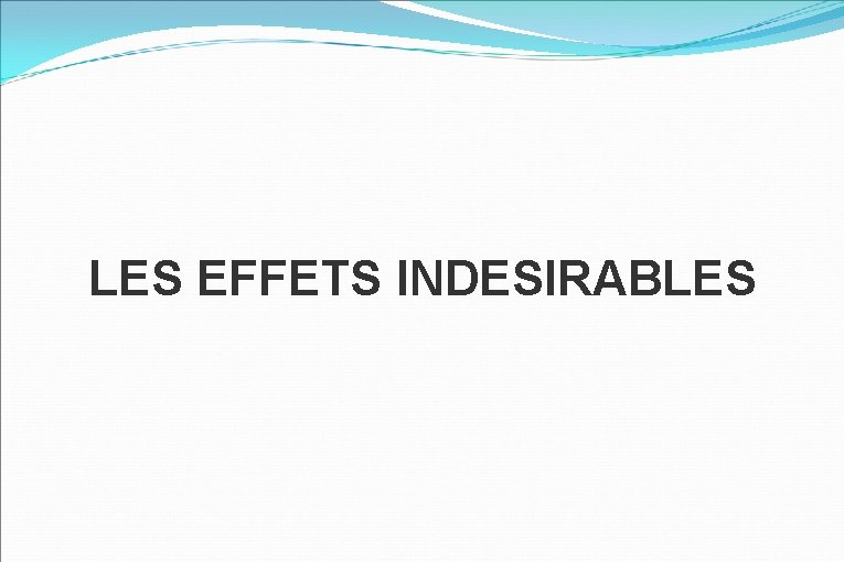 LES EFFETS INDESIRABLES 