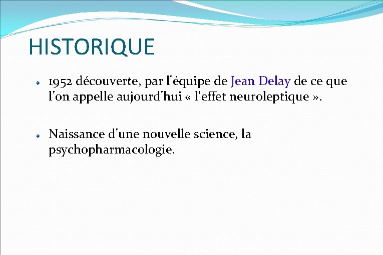 HISTORIQUE 1952 découverte, par l'équipe de Jean Delay de ce que l'on appelle aujourd'hui