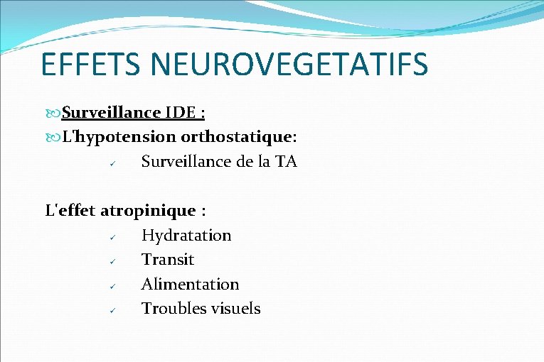 EFFETS NEUROVEGETATIFS Surveillance IDE : L'hypotension orthostatique: Surveillance de la TA L'effet atropinique :