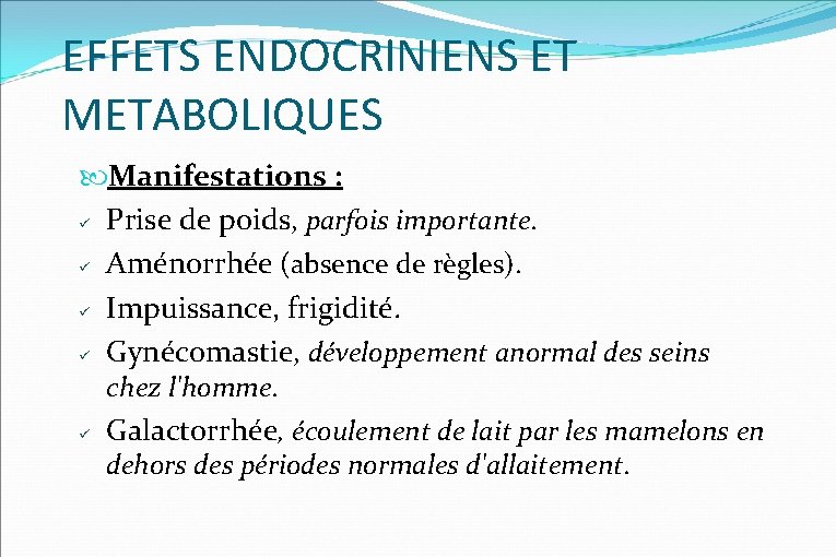 EFFETS ENDOCRINIENS ET METABOLIQUES Manifestations : Prise de poids, parfois importante. Aménorrhée (absence de