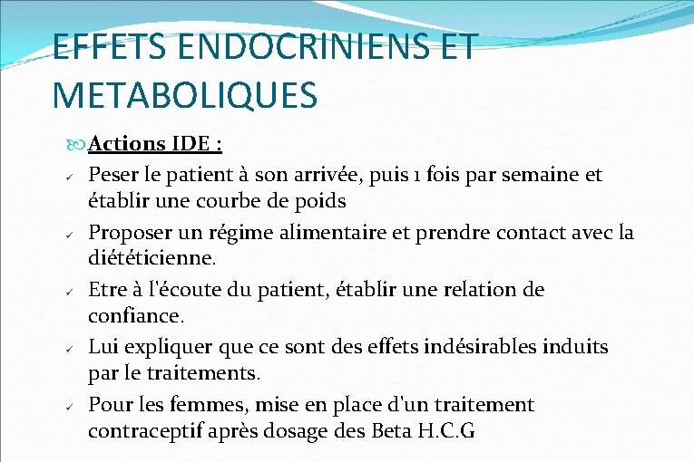 EFFETS ENDOCRINIENS ET METABOLIQUES Actions IDE : Peser le patient à son arrivée, puis