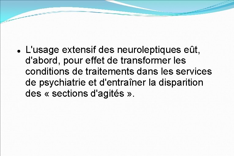  L'usage extensif des neuroleptiques eût, d'abord, pour effet de transformer les conditions de