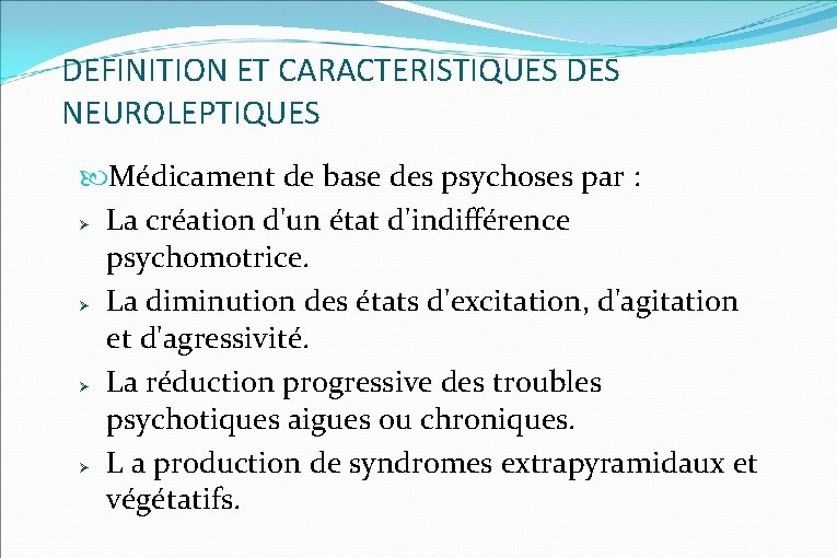 DEFINITION ET CARACTERISTIQUES DES NEUROLEPTIQUES Médicament de base des psychoses par : La création