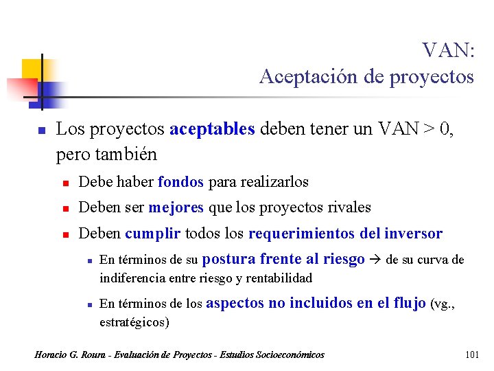 VAN: Aceptación de proyectos n Los proyectos aceptables deben tener un VAN > 0,