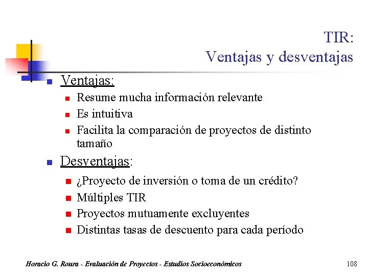 TIR: Ventajas y desventajas n Ventajas: n n Resume mucha información relevante Es intuitiva