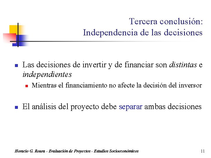 Tercera conclusión: Independencia de las decisiones n Las decisiones de invertir y de financiar