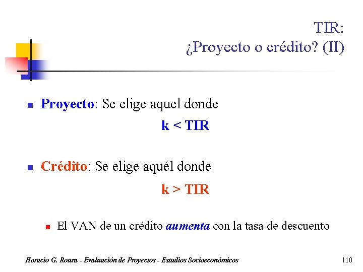 TIR: ¿Proyecto o crédito? (II) n Proyecto: Se elige aquel donde k < TIR
