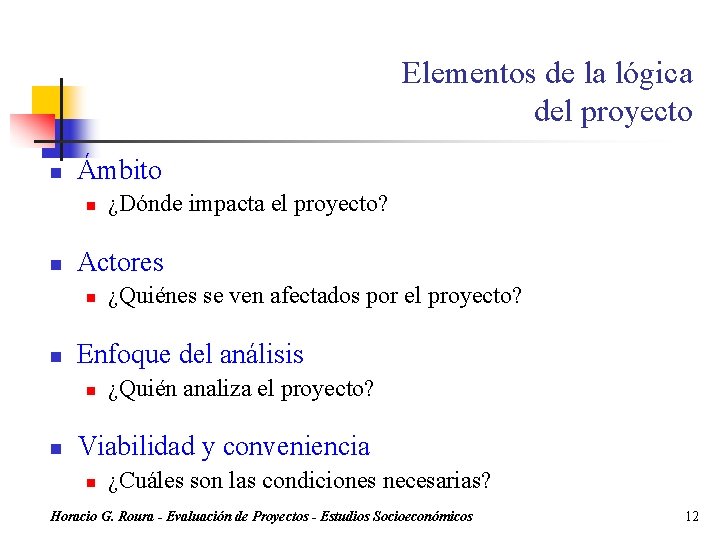 Elementos de la lógica del proyecto n Ámbito n n Actores n n ¿Quiénes