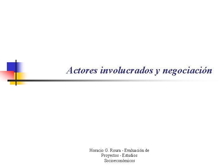 Actores involucrados y negociación Horacio G. Roura - Evaluación de Proyectos - Estudios Socioeconómicos