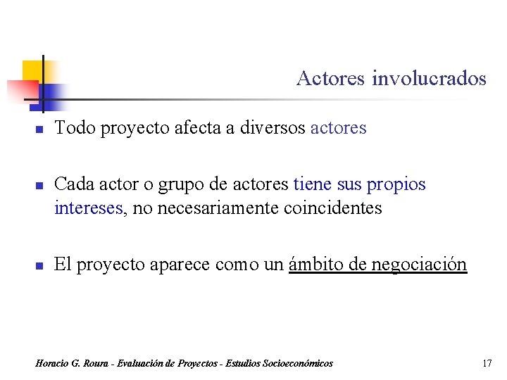 Actores involucrados n n n Todo proyecto afecta a diversos actores Cada actor o