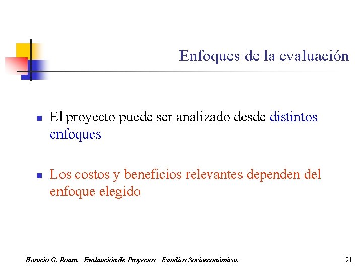 Enfoques de la evaluación n n El proyecto puede ser analizado desde distintos enfoques Enfoques de la evaluación n n El proyecto puede ser analizado desde distintos enfoques