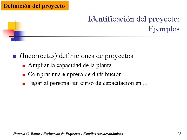 Definición del proyecto Identificación del proyecto: Ejemplos n (Incorrectas) definiciones de proyectos n n