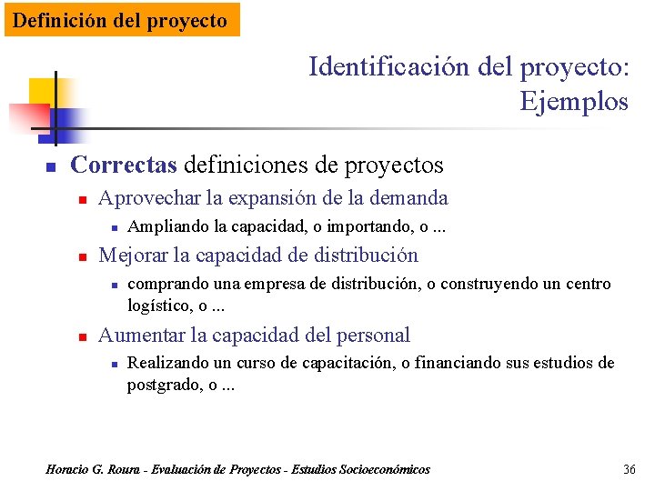 Definición del proyecto Identificación del proyecto: Ejemplos n Correctas definiciones de proyectos n Aprovechar