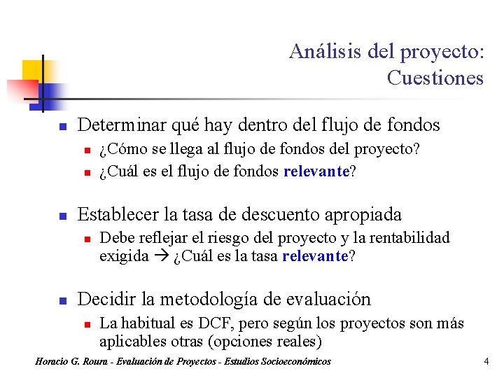 Análisis del proyecto: Cuestiones n Determinar qué hay dentro del flujo de fondos n