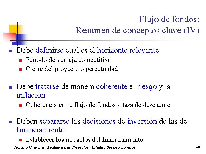 Flujo de fondos: Resumen de conceptos clave (IV) n Debe definirse cuál es el