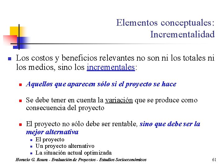 Elementos conceptuales: Incrementalidad n Los costos y beneficios relevantes no son ni los totales