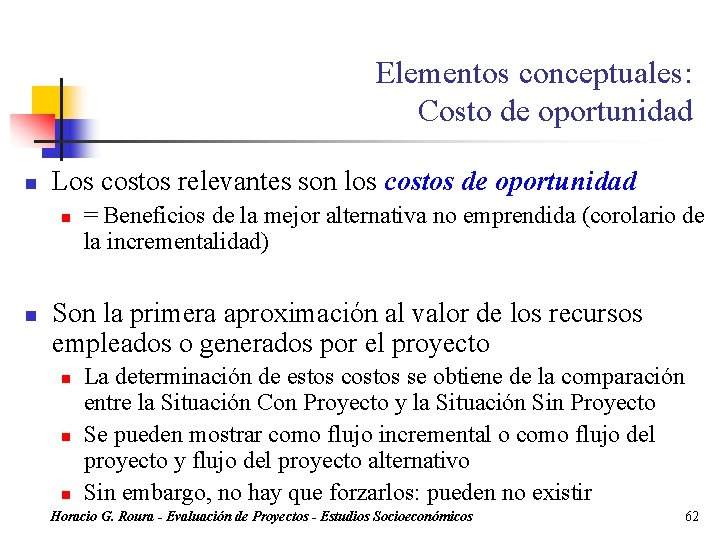 Elementos conceptuales: Costo de oportunidad n Los costos relevantes son los costos de oportunidad