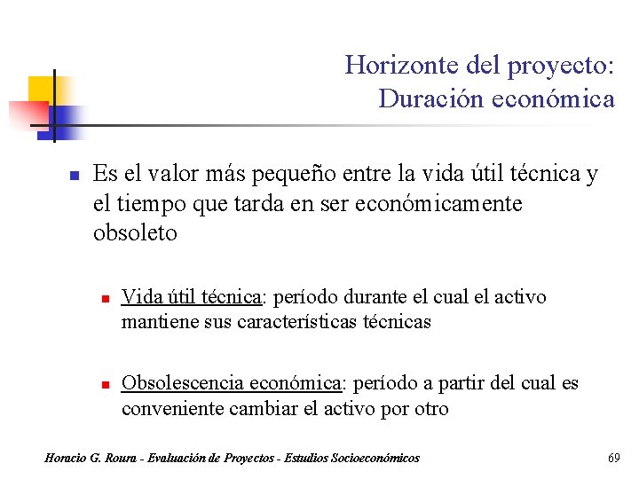 Horizonte del proyecto: Duración económica n Es el valor más pequeño entre la vida