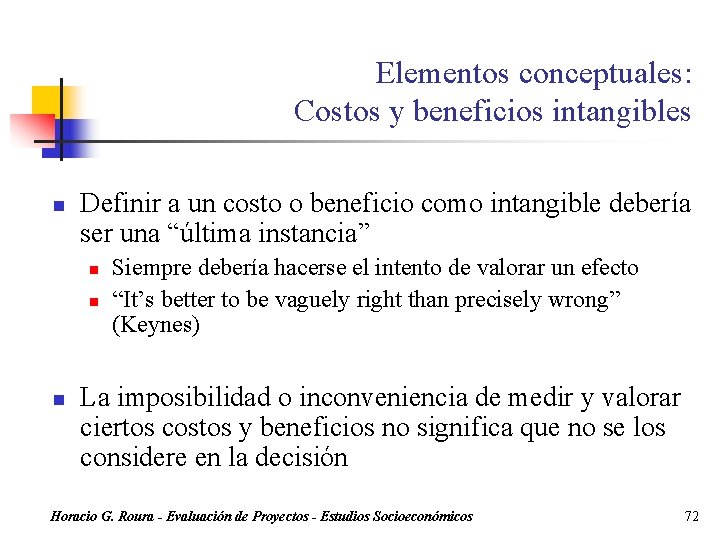 Elementos conceptuales: Costos y beneficios intangibles n Definir a un costo o beneficio como