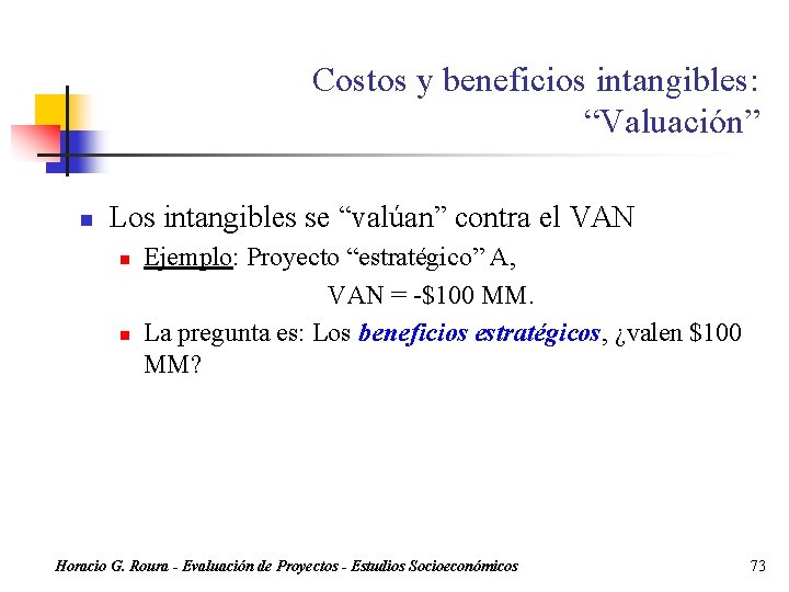 Costos y beneficios intangibles: “Valuación” n Los intangibles se “valúan” contra el VAN n