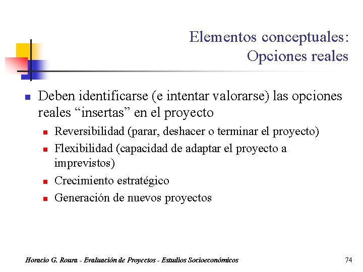 Elementos conceptuales: Opciones reales n Deben identificarse (e intentar valorarse) las opciones reales “insertas”