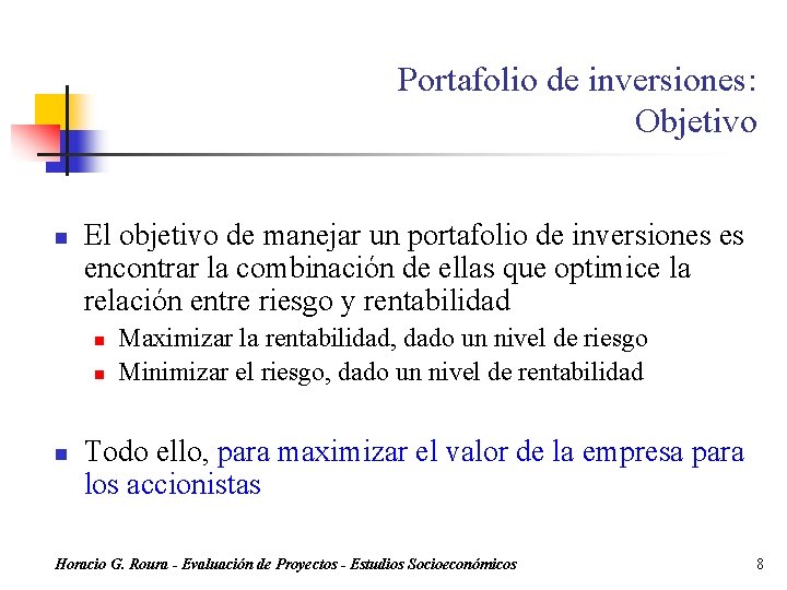 Portafolio de inversiones: Objetivo n El objetivo de manejar un portafolio de inversiones es