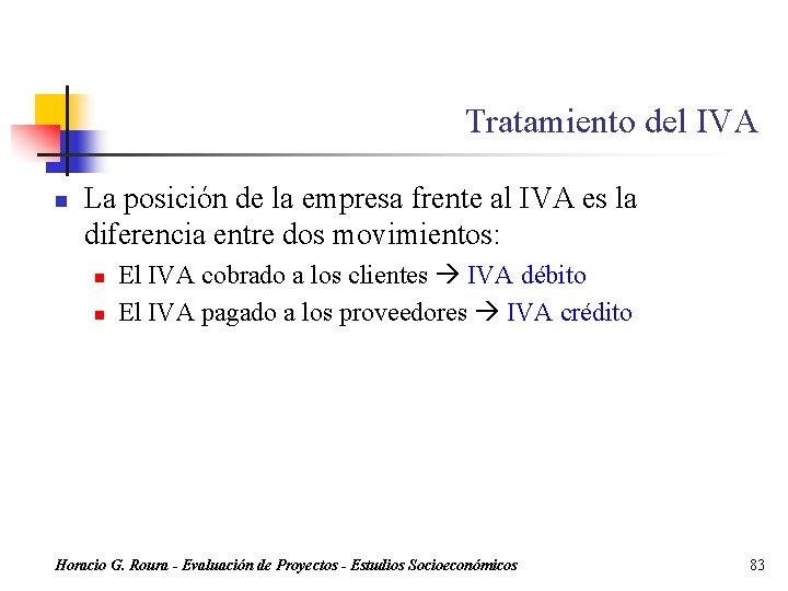 Tratamiento del IVA n La posición de la empresa frente al IVA es la