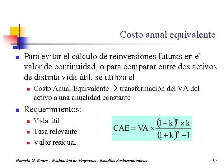 Costo anual equivalente n Para evitar el cálculo de reinversiones futuras en el valor