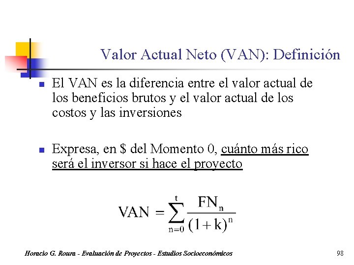 Valor Actual Neto (VAN): Definición n n El VAN es la diferencia entre el