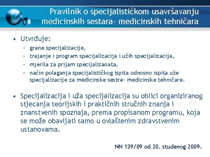 Pravilnik o specijalističkom usavršavanju medicinskih sestara- medicinskih tehničara • Utvrđuje: – – grane specijalizacije,