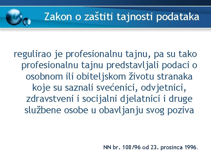 Zakon o zaštiti tajnosti podataka regulirao je profesionalnu tajnu, pa su tako profesionalnu tajnu