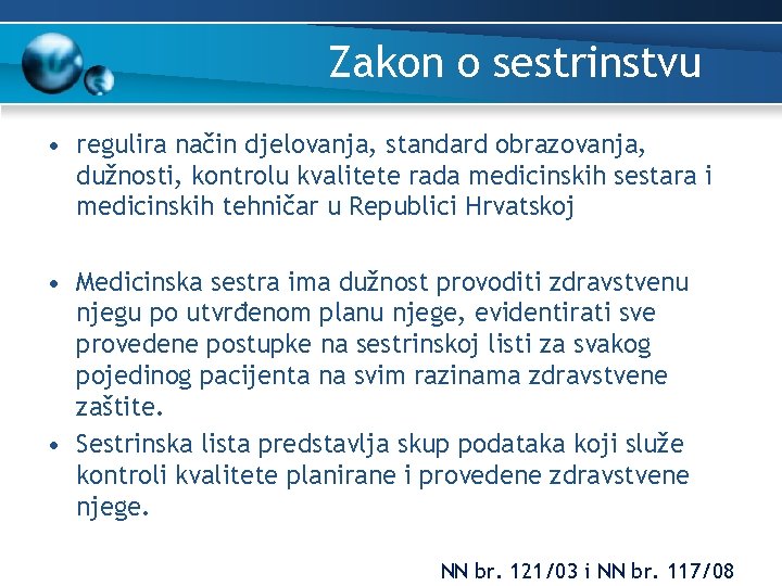 Zakon o sestrinstvu • regulira način djelovanja, standard obrazovanja, dužnosti, kontrolu kvalitete rada medicinskih