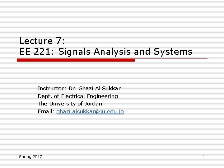 Lecture 7: EE 221: Signals Analysis and Systems Instructor: Dr. Ghazi Al Sukkar Dept.