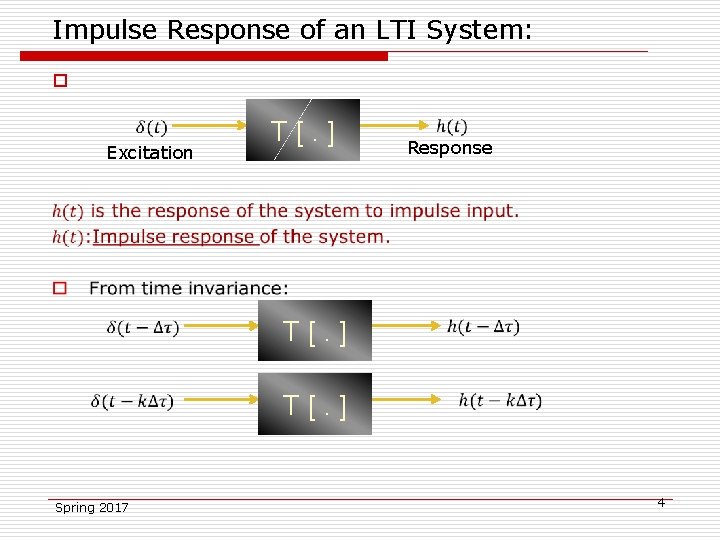 Impulse Response of an LTI System: o Excitation Spring 2017 T[. ] Response T[.