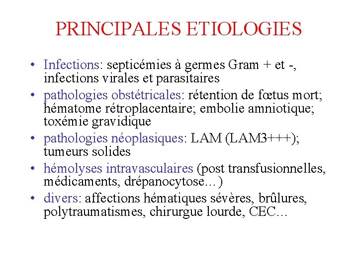 PRINCIPALES ETIOLOGIES • Infections: septicémies à germes Gram + et -, infections virales et PRINCIPALES ETIOLOGIES • Infections: septicémies à germes Gram + et -, infections virales et